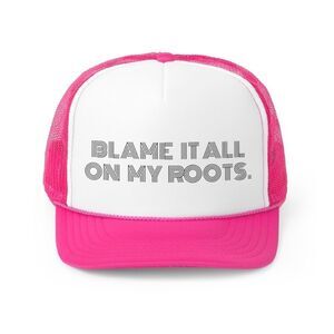 Blame It All On My Roots - Trucker Hat